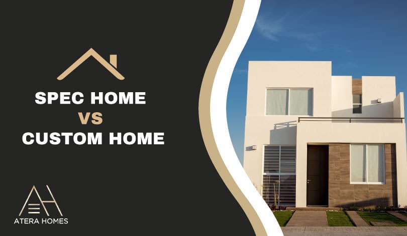 Spec Homes VS Custom Homes – Understanding The Difference