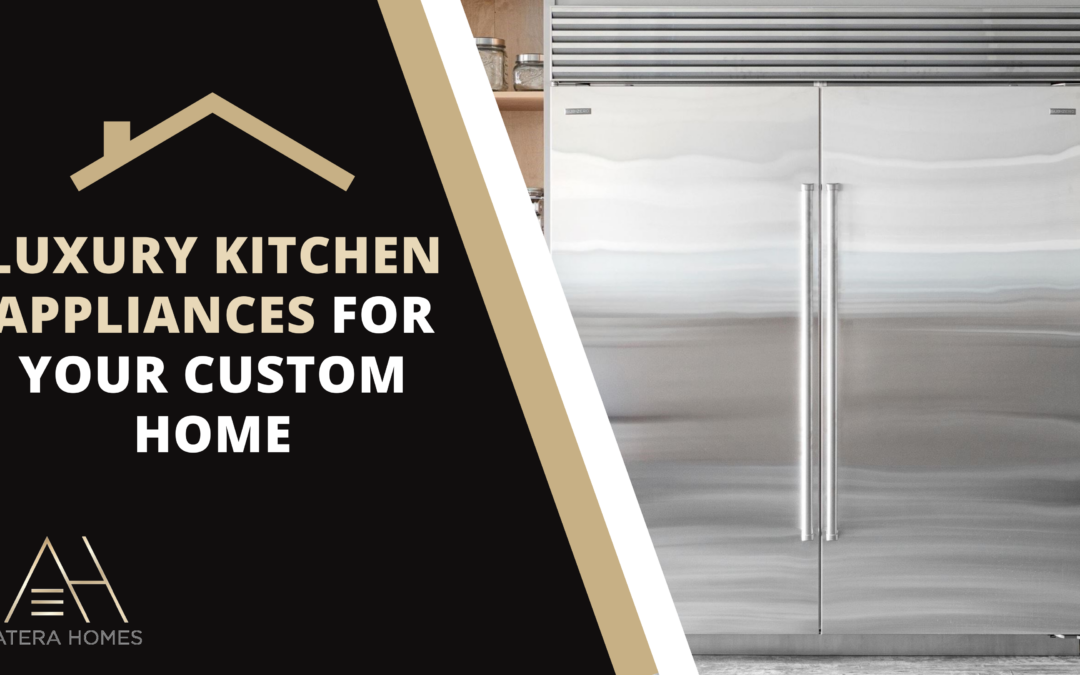 Luxury Kitchen Appliances for Your Custom Home